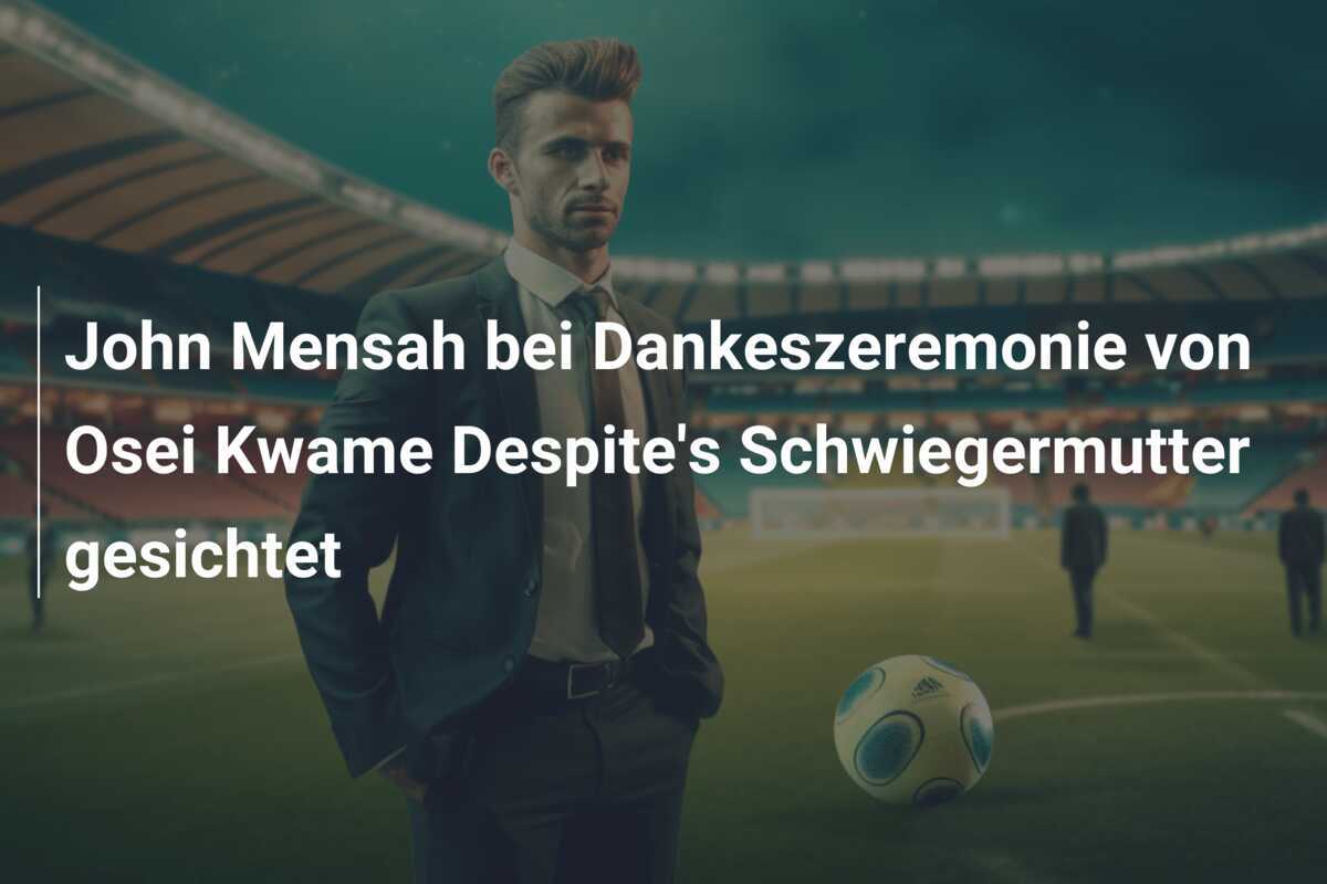 John Mensah bei Dankeszeremonie von Osei Kwame Despite's Schwiegermutter gesichtet