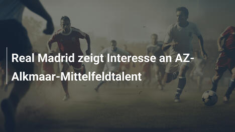 Real Madrid zeigt Interesse an AZ-Alkmaar-Mittelfeldtalent