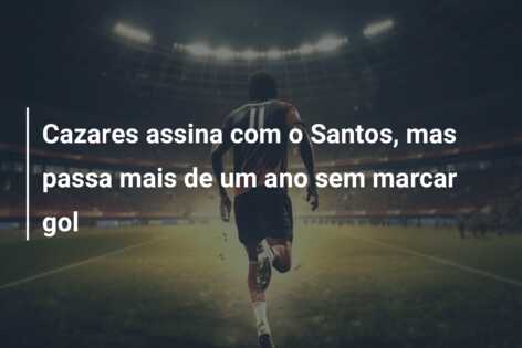 Cazares assina com o Santos, mas passa mais de um ano sem marcar gol
