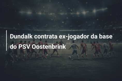 Dundalk contrata ex-jogador da base do PSV Oostenbrink
