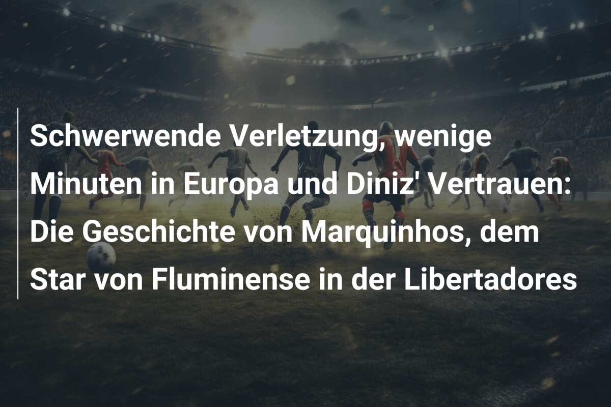 Schwerwende Verletzung, wenige Minuten in Europa und Diniz’ Vertrauen: Die Geschichte von Marquinhos, dem Star von Fluminense in der Libertadores