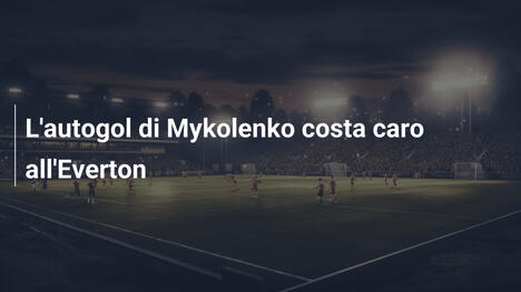 L'autogol di Mykolenko costa caro all'Everton