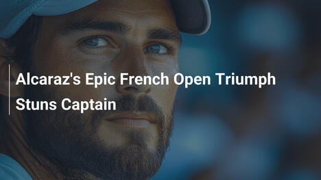 Alcarazs epischer French-Open-Triumph verblüfft Kapitän