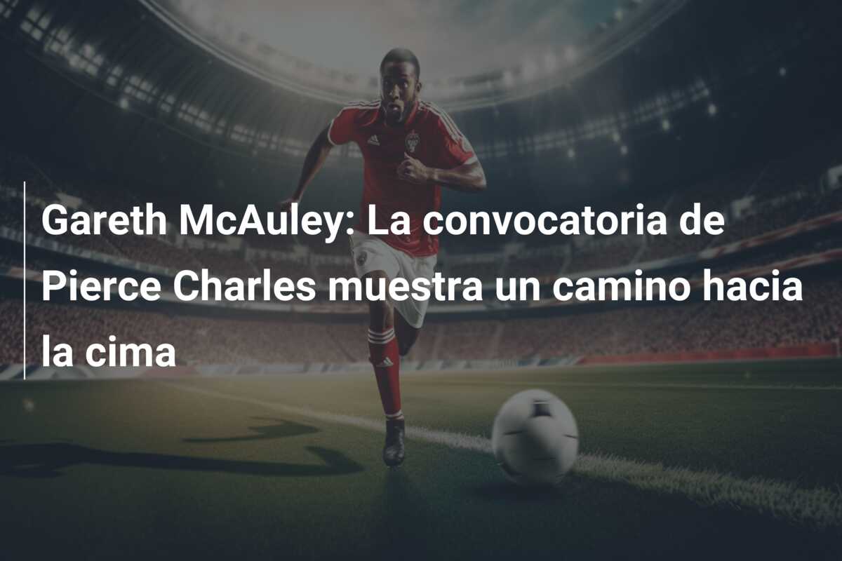 Gareth McAuley: La convocatoria de Pierce Charles muestra un camino hacia la cima