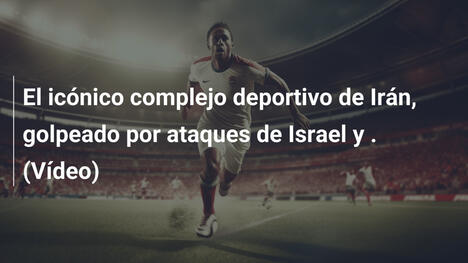 El icónico complejo deportivo de Irán, golpeado por ataques de Israel y . (Vídeo)