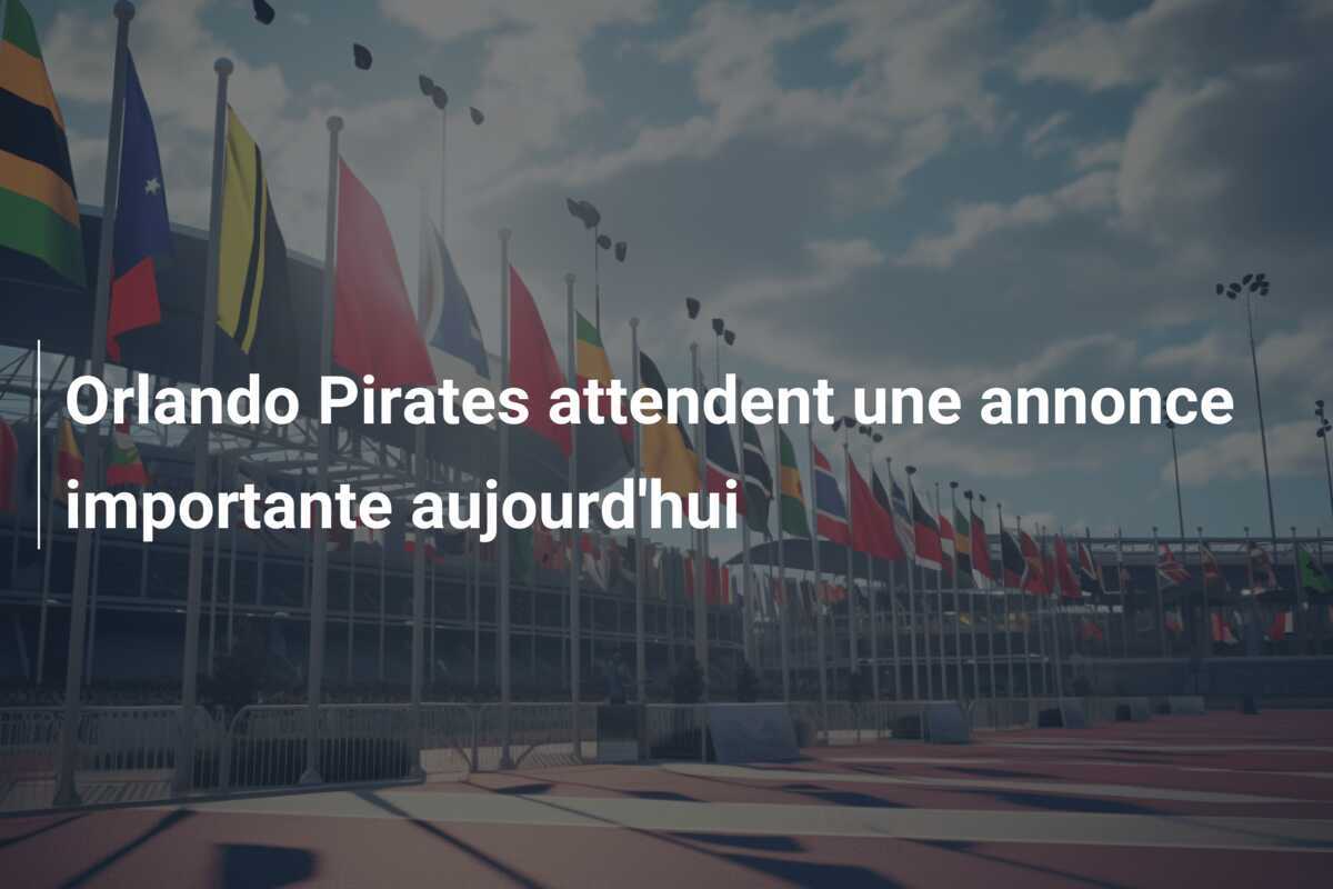 Orlando Pirates attendent une annonce importante aujourd'hui