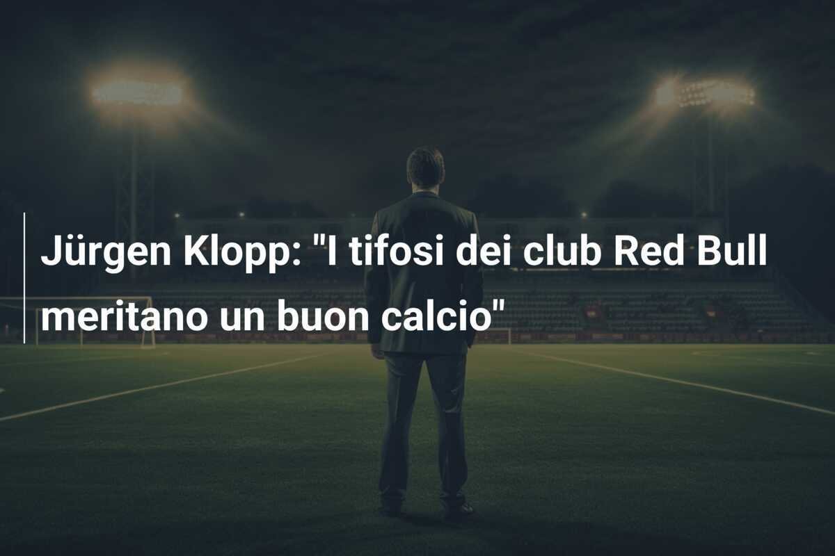 Jürgen Klopp: "I tifosi dei club Red Bull meritano un buon calcio"