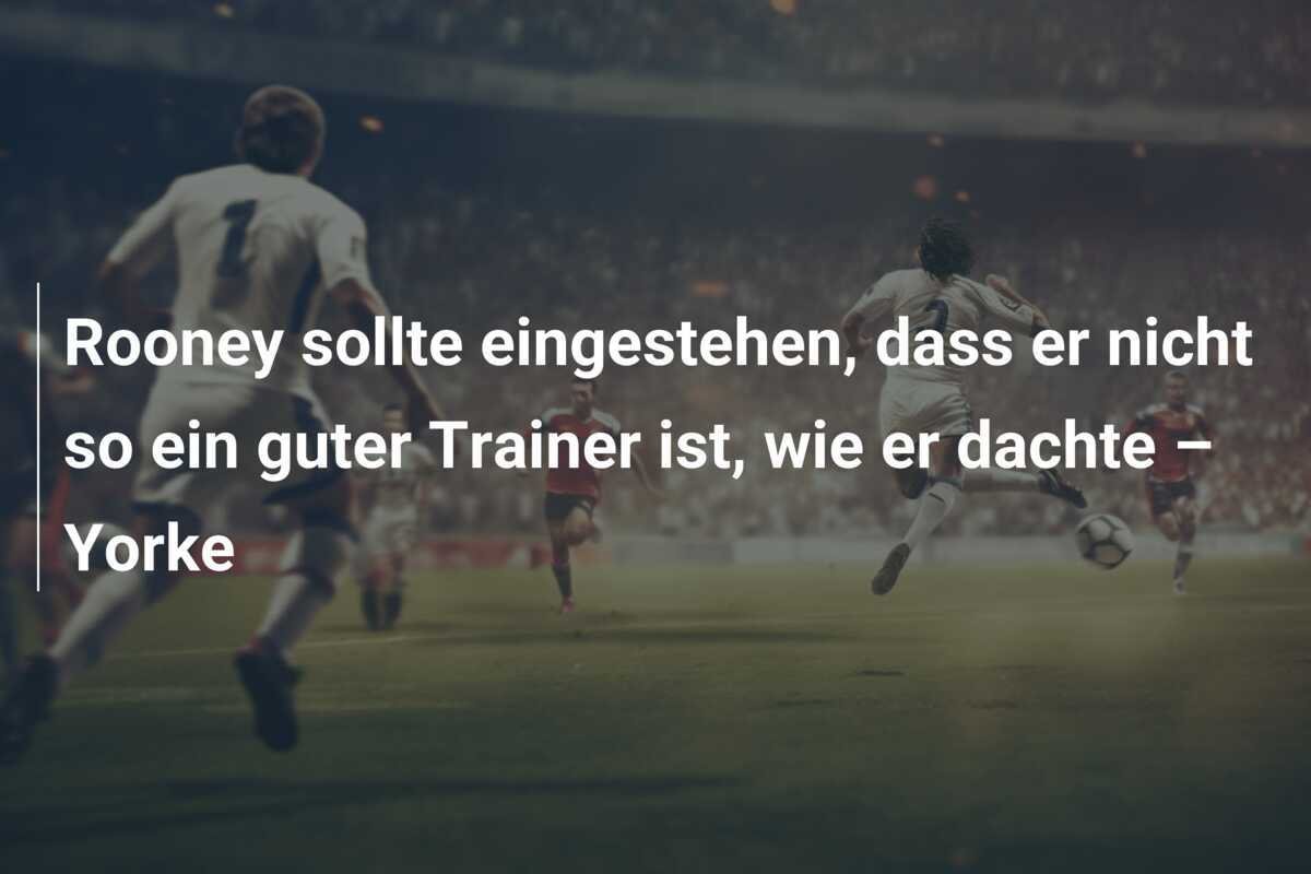 Rooney sollte eingestehen, dass er nicht so ein guter Trainer ist, wie er dachte – Yorke
