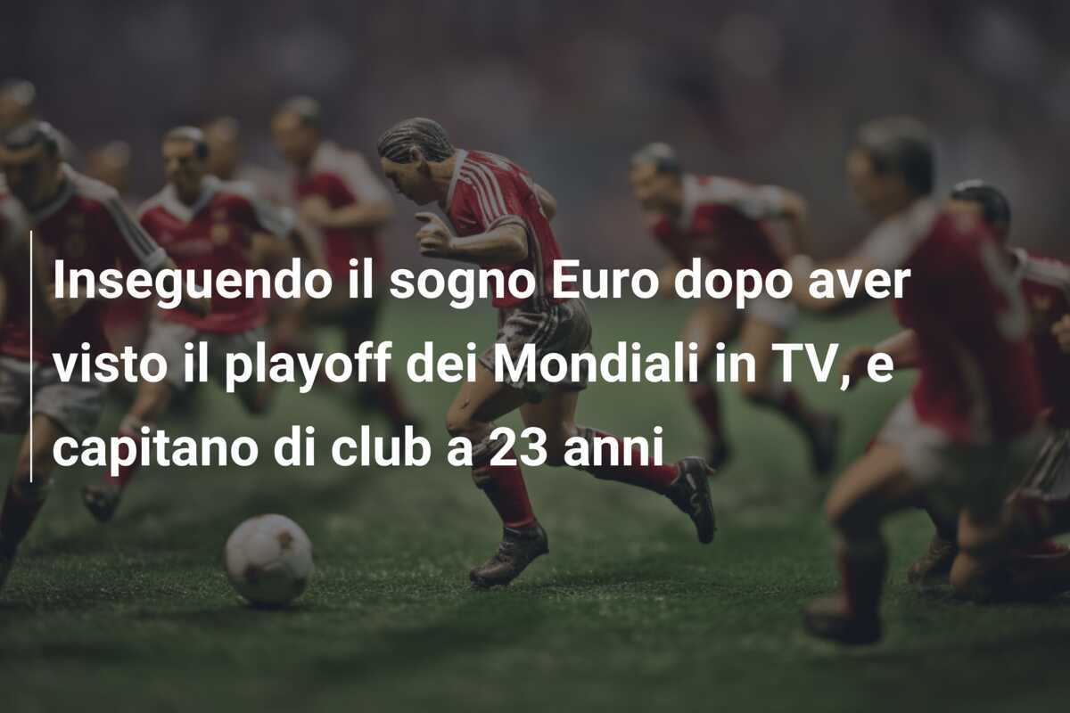 Inseguendo il sogno Euro dopo aver visto il playoff dei Mondiali in TV, e capitano di club a 23 anni