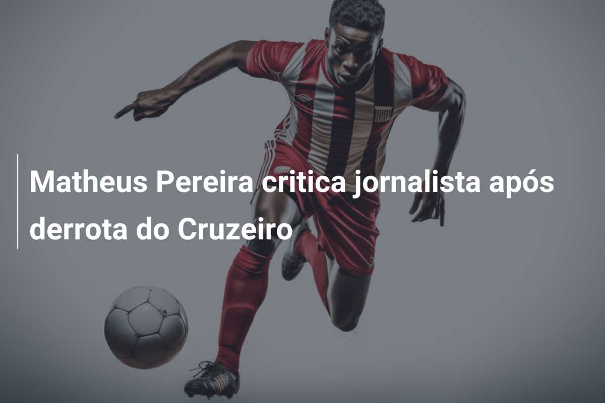 Matheus Pereira critica jornalista após derrota do Cruzeiro