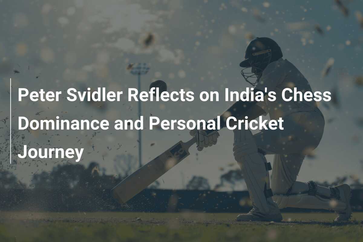 Peter Svidler Reflects on India's Chess Dominance and Personal Cricket