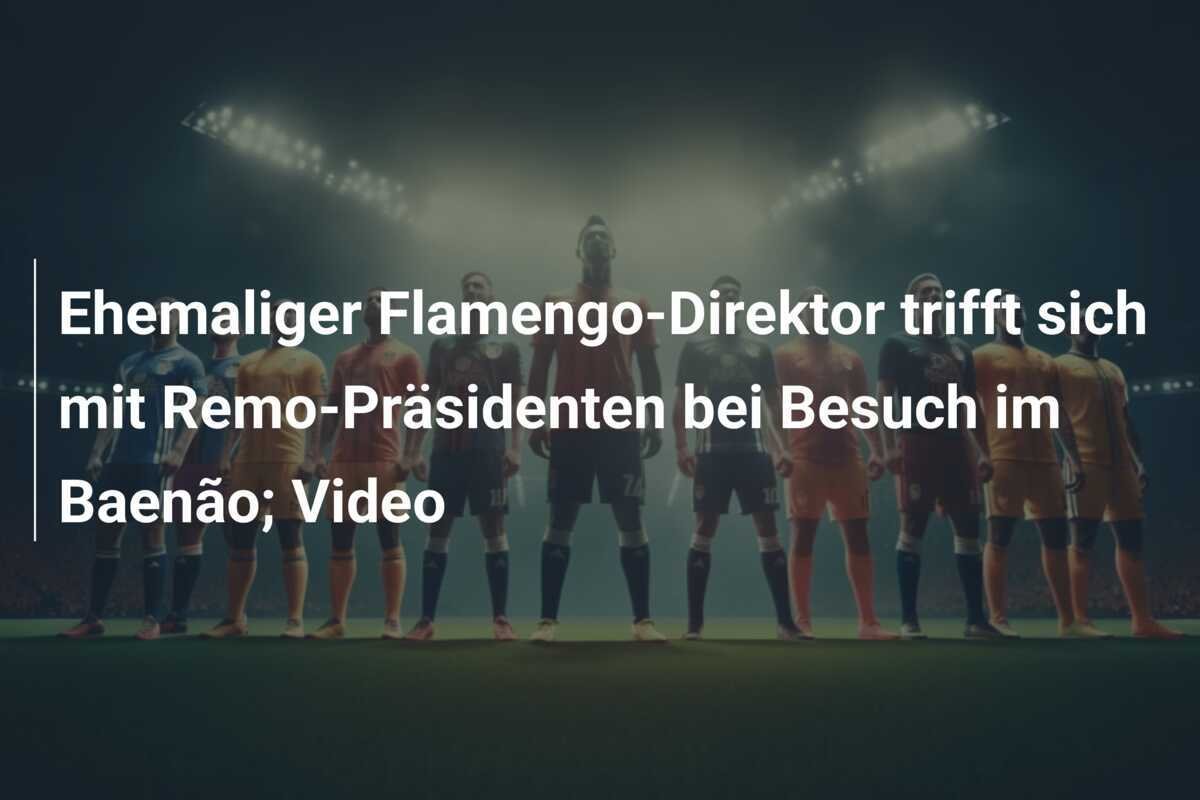 Ehemaliger Flamengo-Direktor trifft sich mit Remo-Präsidenten bei Besuch im Baenão; Video