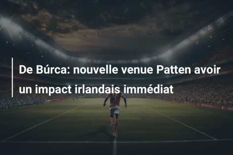 De Búrca: nouvelle venue Patten avoir un impact irlandais immédiat