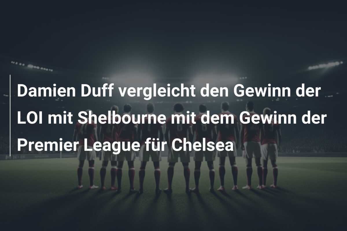 Damien Duff vergleicht den Gewinn der LOI mit Shelbourne mit dem Gewinn der Premier League für Chelsea