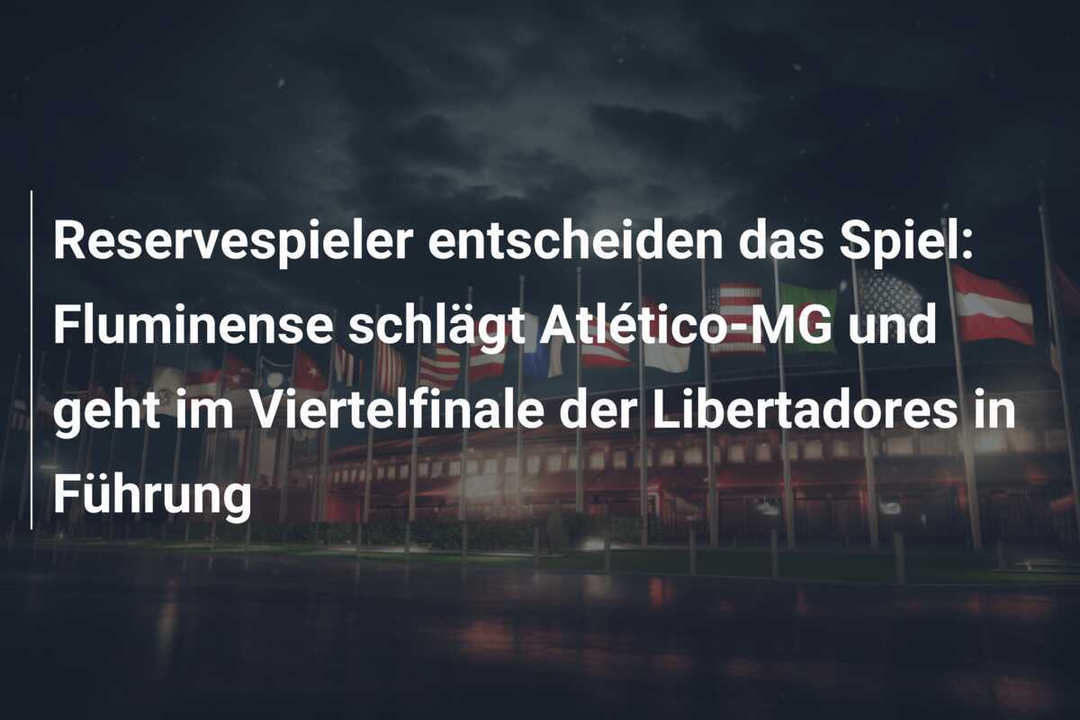 Reservespieler entscheiden das Spiel: Fluminense schlägt Atlético-MG und geht im Viertelfinale der Libertadores in Führung
