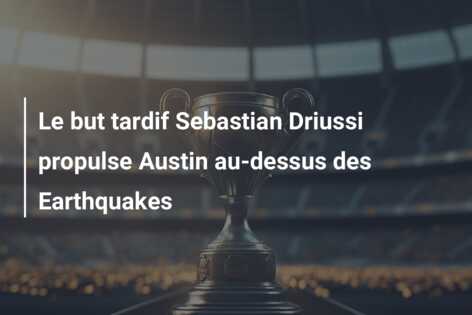 Le but tardif Sebastian Driussi propulse Austin au-dessus des Earthquakes
