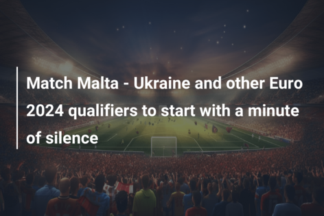 Match Malta – Ukraine and other Euro 2024 qualifiers to start with a minute of silence