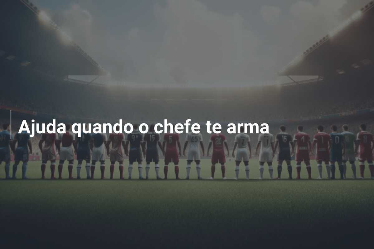 Ajuda quando o chefe te arma