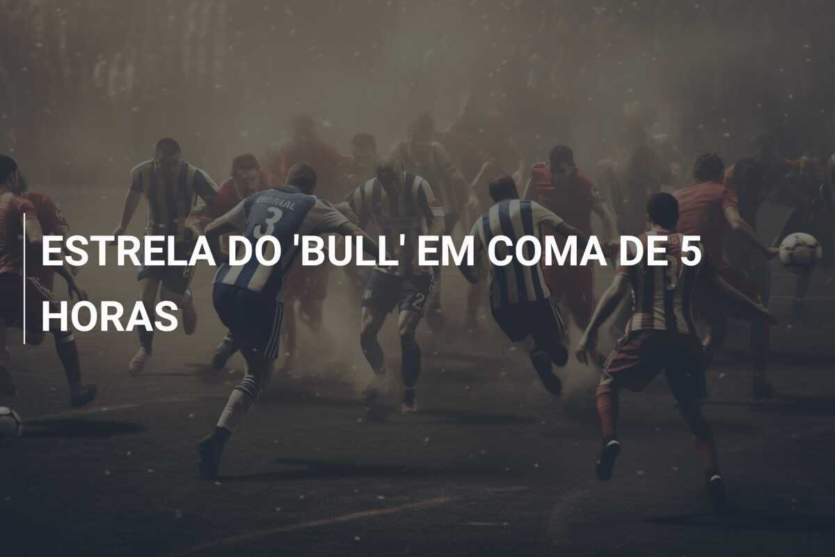 ESTRELA DO 'BULL' EM COMA DE 5 HORAS