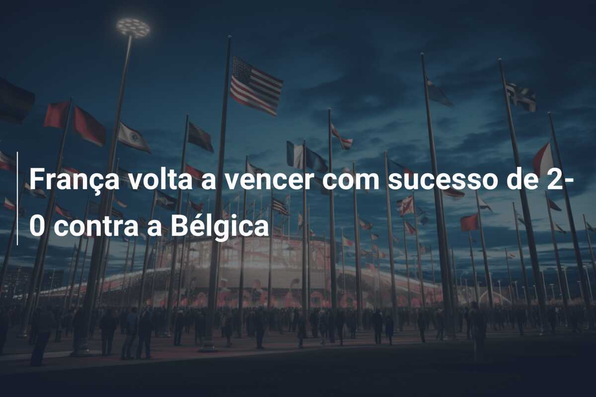 França volta a vencer com sucesso de 2-0 contra a Bélgica