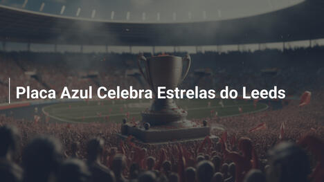 Placa Azul Celebra Estrelas do Leeds