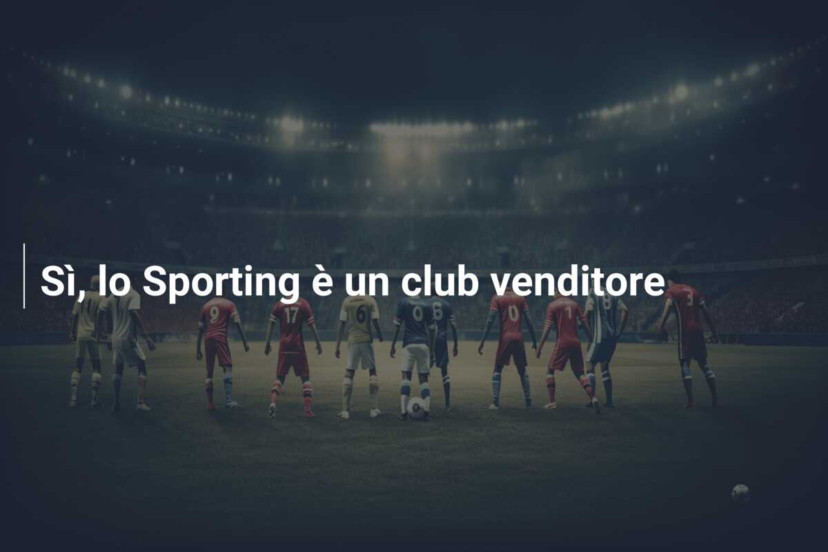 Sì, lo Sporting è un club venditore