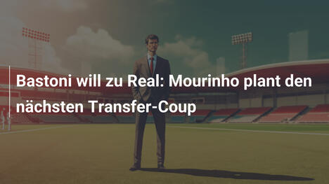 Bastoni will zu Real: Mourinho plant den nächsten Transfer-Coup