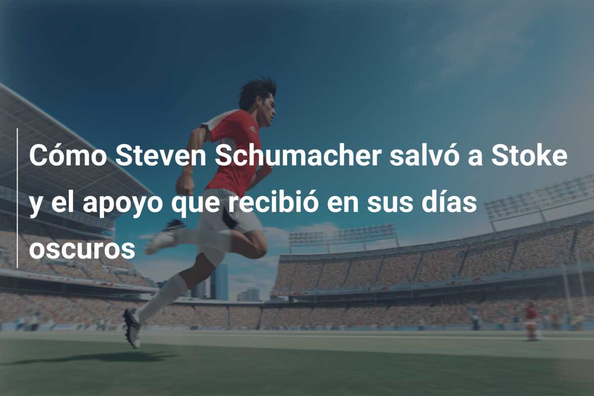 Cómo Steven Schumacher salvó a Stoke y el apoyo que recibió en sus días oscuros