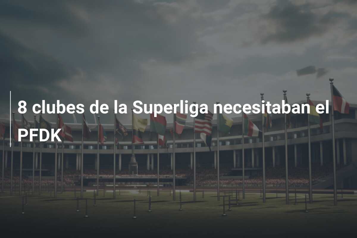 8 clubes de la Superliga necesitaban el PFDK