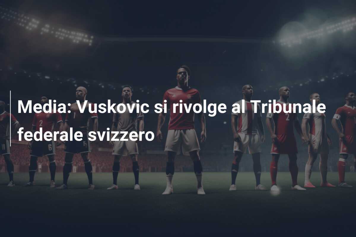 Media: Vuskovic si rivolge al Tribunale federale svizzero