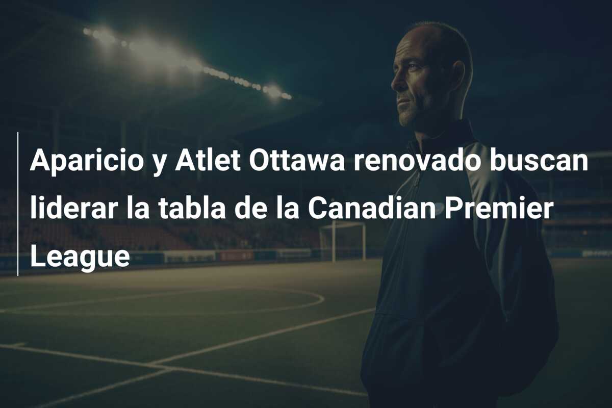 Aparicio y Atlet Ottawa renovado buscan liderar la tabla de la Canadian Premier League