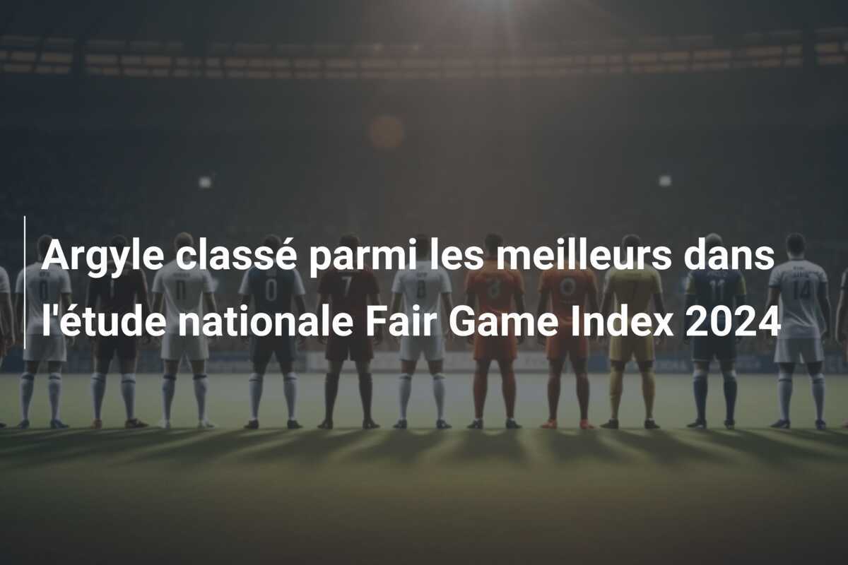 Argyle classé parmi les meilleurs dans l’étude nationale Fair Game Index 2024