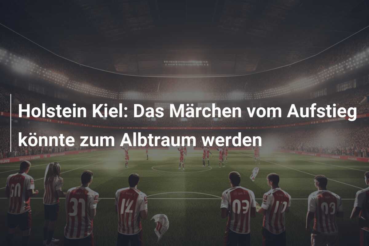 Holstein Kiel: Das Märchen vom Aufstieg könnte zum Albtraum werden