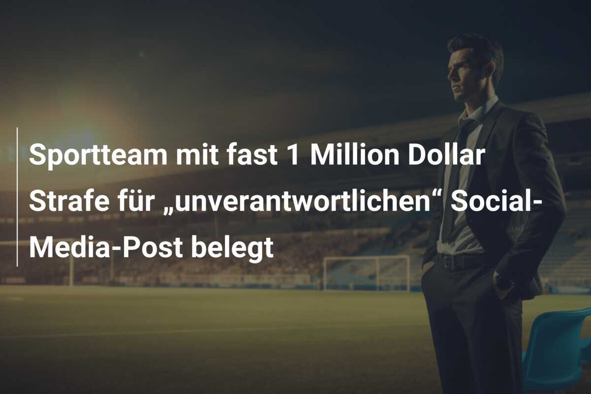 Sportteam mit fast 1 Million Dollar Strafe für „unverantwortlichen“ Social-Media-Post belegt