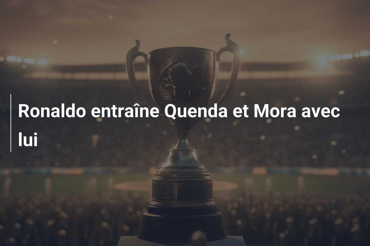 Ronaldo entraîne Quenda et Mora avec lui