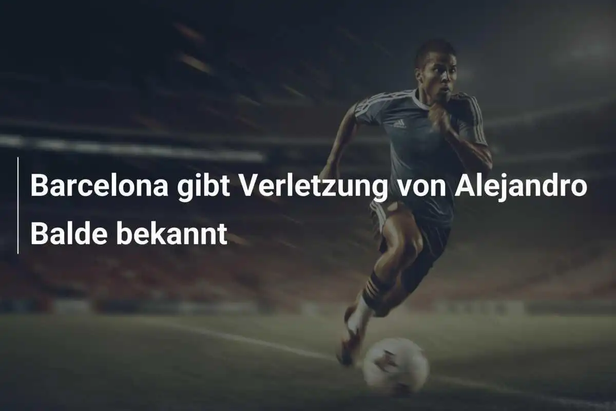 Barcelona gibt Verletzung von Alejandro Balde bekannt