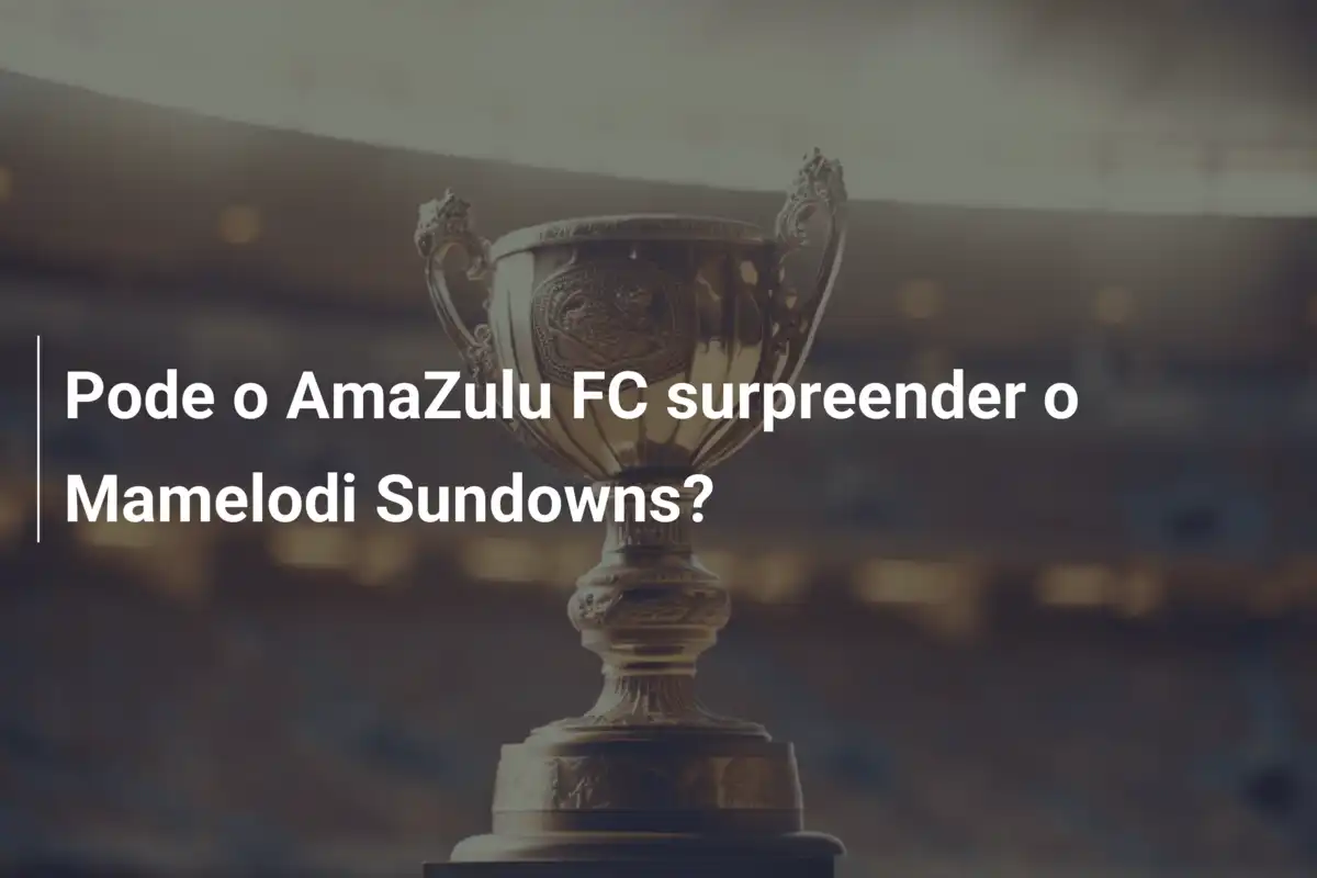 Pode o AmaZulu FC surpreender o Mamelodi Sundowns?