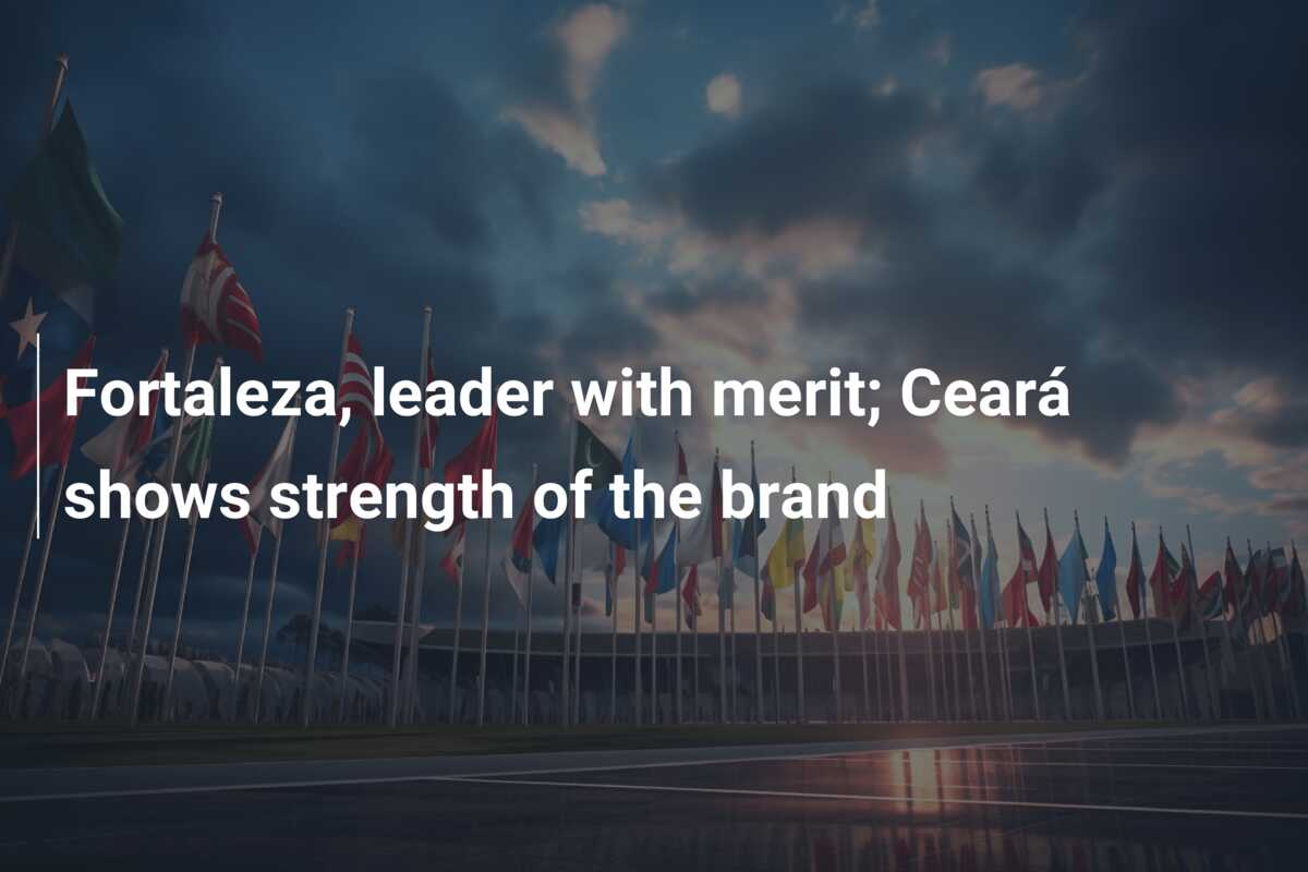 Fortaleza, leader with merit; Ceará shows strength of the brand