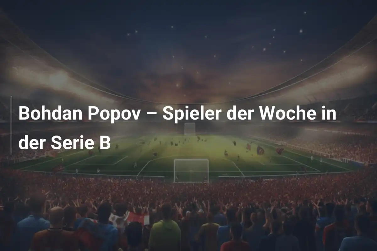 Bohdan Popov – Spieler der Woche in der Serie B