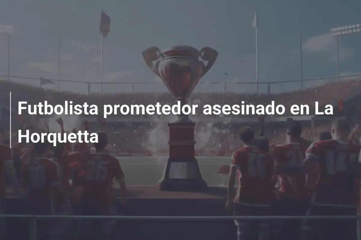 Futbolista prometedor asesinado en La Horquetta