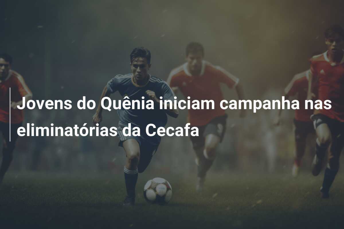 Jovens do Quênia iniciam campanha nas eliminatórias da Cecafa