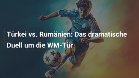 Türkei vs. Rumänien: Das dramatische Duell um die WM-Tür