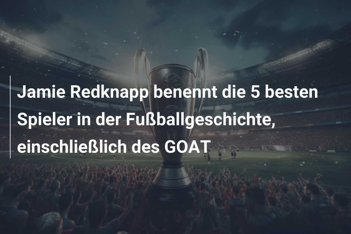 Jamie Redknapp benennt die 5 besten Spieler in der Fußballgeschichte, einschließlich des GOAT