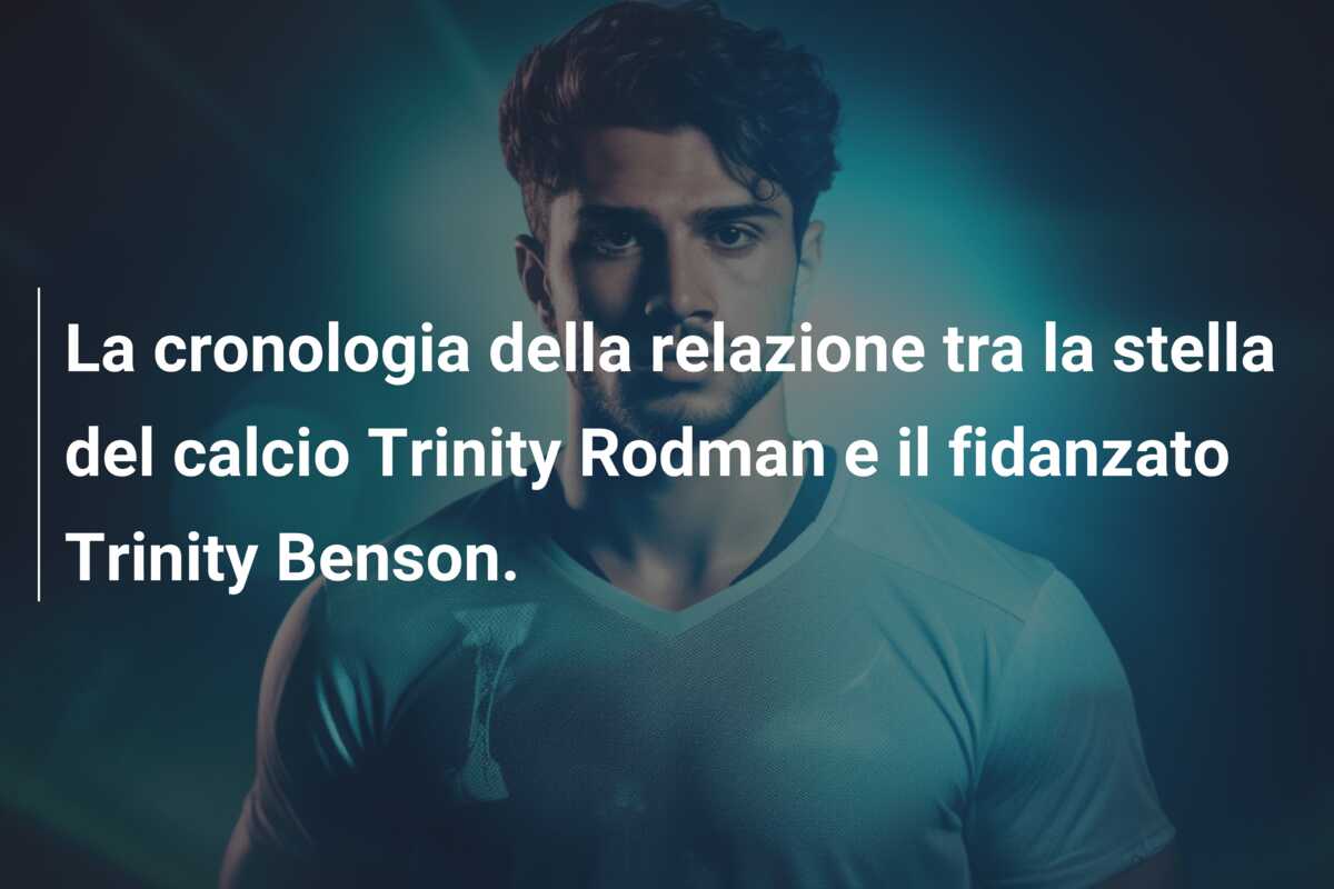 La cronologia della relazione tra la stella del calcio Trinity Rodman e il fidanzato Trinity Benson.