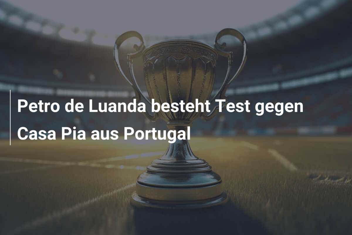 Petro de Luanda besteht Test gegen Casa Pia aus Portugal