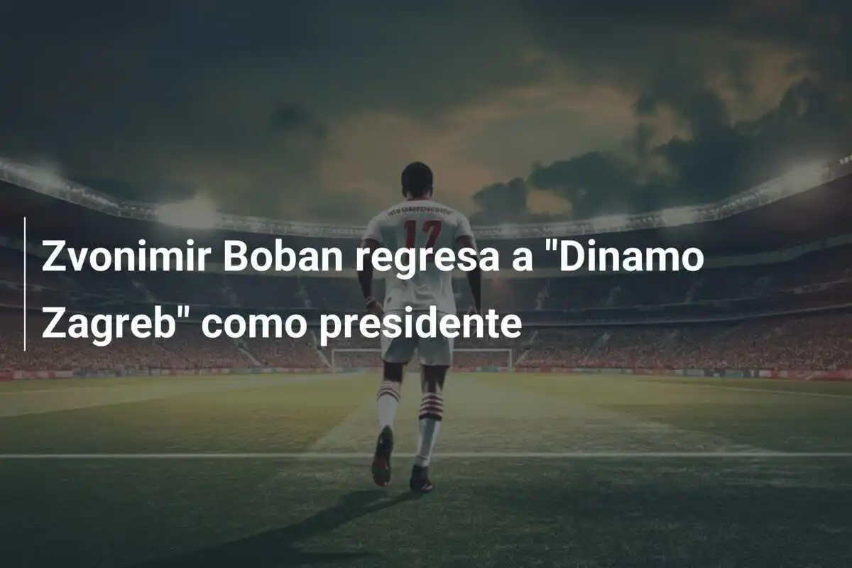 Zvonimir Boban regresa a "Dinamo Zagreb" como presidente