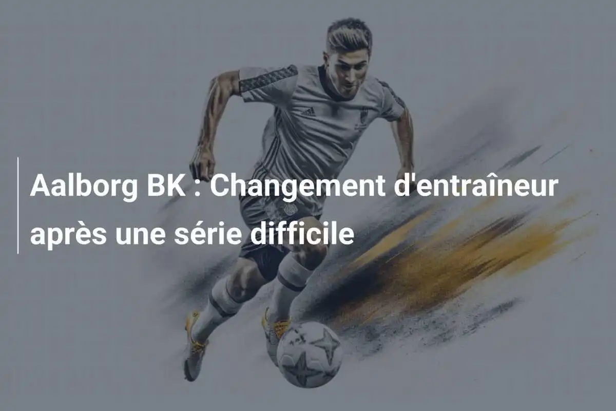 Aalborg BK : Changement d'entraîneur après une série difficile