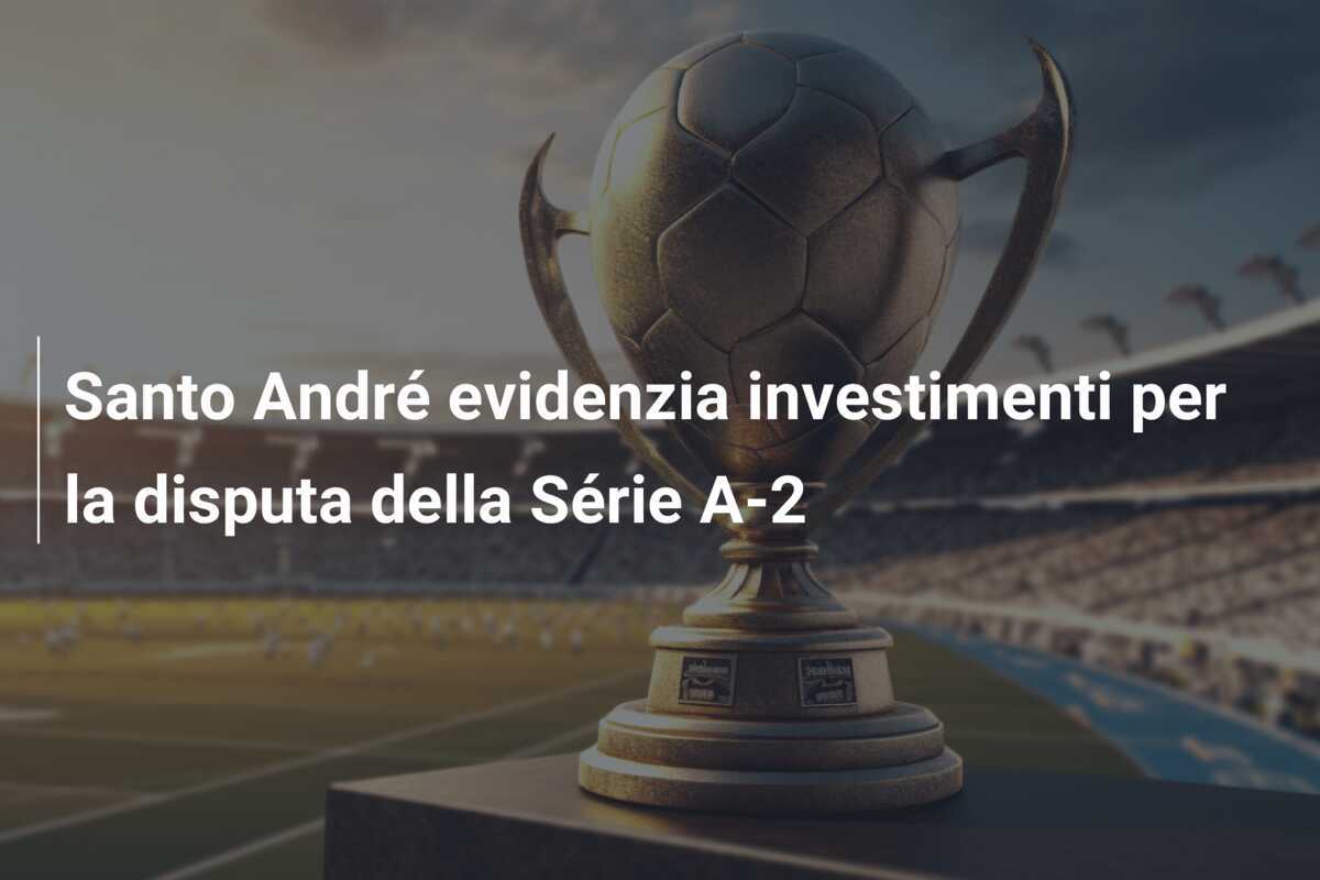 Santo André evidenzia investimenti per la disputa della Série A-2