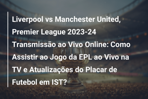 Braga e Benfica ao vivo online 17 dezembro 2023 Transmissão