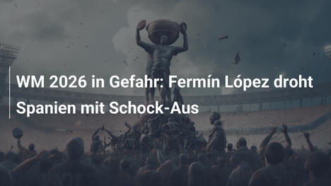 WM 2026 in Gefahr: Fermín López droht Spanien mit Schock-Aus